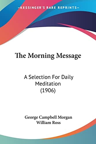 The Morning Message: A Selection For Daily Meditation (1906) — George Campbell Morgan