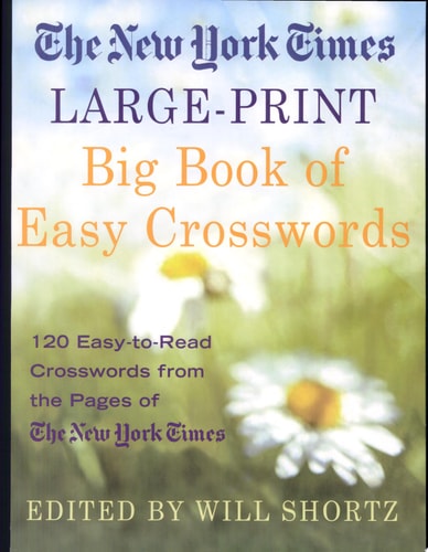 The New York Times Large-Print Big Book of Easy Crosswords 120 Easy-to-Read Crosswords from the Pages of The New York Times — Will Shortz