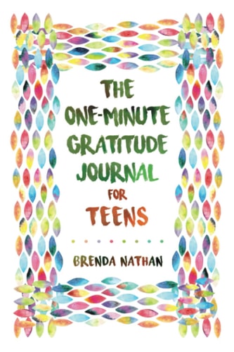 The One-Minute Gratitude Journal for Teens Simple Journal to Increase Gratitude and Happiness — Brenda Nathan