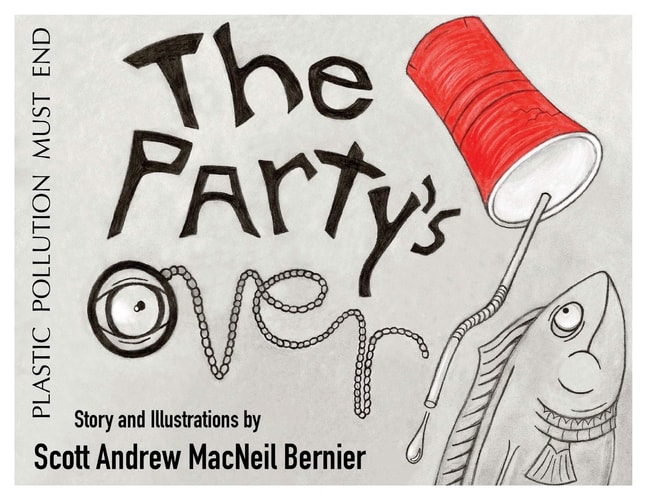 The Party’s Over! Plastic Pollution Must End — Scott Andrew MacNeil Bernier