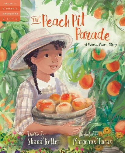 The Peach Pit Parade A World War I Story — Shana Keller
