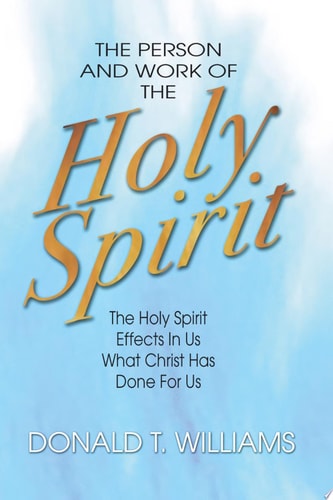The Person and Work of the Holy Spirit The Holy Spirit Effects in Us What Christ Has Done For Us — Don Williams