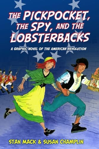 The Pickpocket, the Spy, and the Lobsterbacks A Graphic Novel of the American Revolution — Susan Champlin