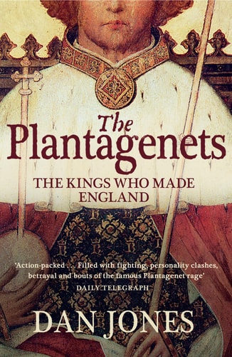The Plantagenets The Kings who Made England — Dan Jones
