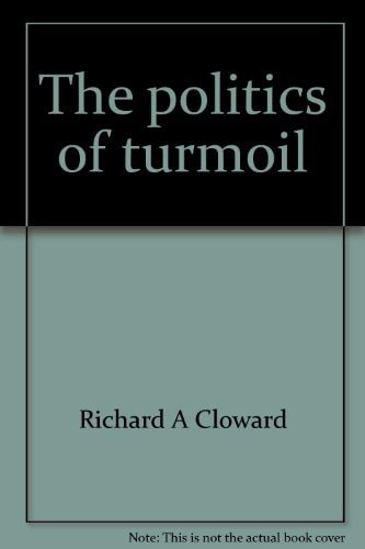 The politics of turmoil;: Essays on poverty, race, and the urban crisis, — Richard A Cloward
