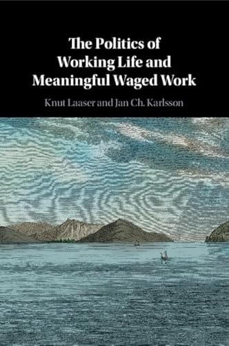 The Politics of Working Life and Meaningful Waged Work — Knut Laaser