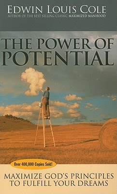 The Power of Potential Maximize God’s Principles to Fulfill Your Dreams — Edwin Louis Cole