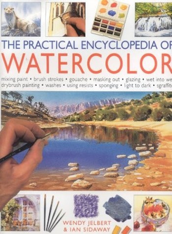 The Practical Encyclopedia of Watercolor — Wendy Jelbert