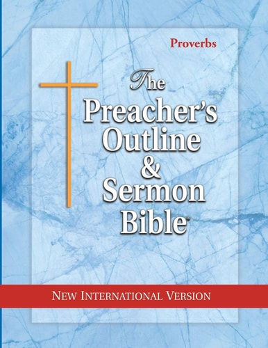 The Preacher’s Outline & Sermon Bible Proverbs: New International Version — Leadership Ministries Worldwide