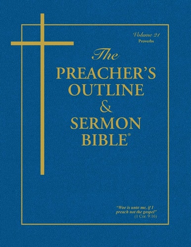 The Preacher’s Outline & Sermon Bible – Vol. 21 Proverbs: King James Version — Leadership Ministries Worldwide
