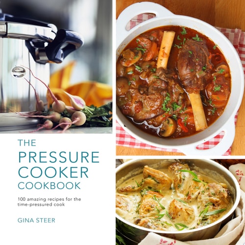 The Pressure Cooker Cookbook 100 Amazing Recipes for the Time-Pressure Cook — Gina Steer