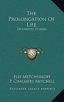 The Prolongation Of Life: Optimistic Studies — Elie Metchnikoff