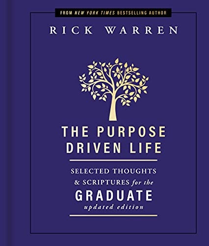 The Purpose Driven Life Selected Thoughts and Scriptures for the Graduate — Rick Warren