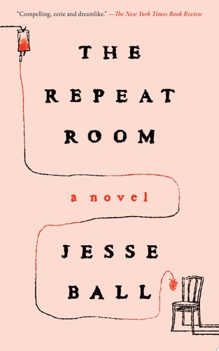 The Repeat Room A Novel — Jesse Ball
