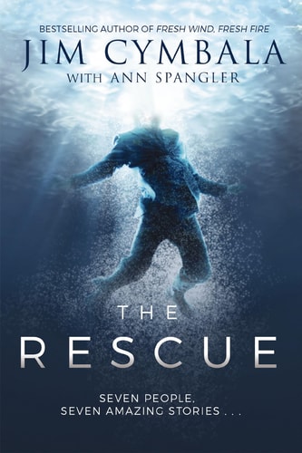The Rescue Seven People, Seven Amazing Stories… — Jim Cymbala