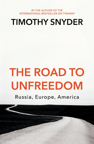 The Road to Unfreedom Russia, Europe, America — Timothy Snyder
