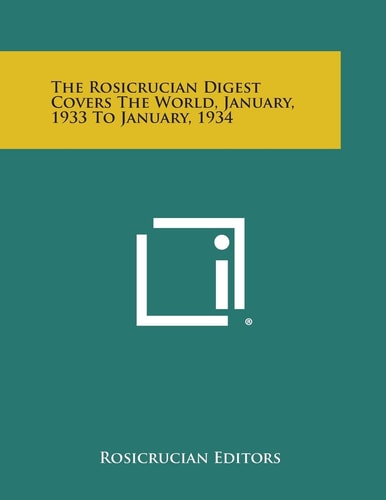 The Rosicrucian Digest Covers the World, January, 1933 to January, 1934 — Rosicrucian Editors