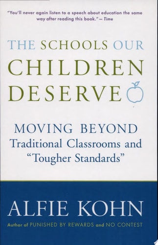 The Schools Our Children Deserve Moving Beyond Traditional Classrooms and “tougher Standards” — Alfie Kohn