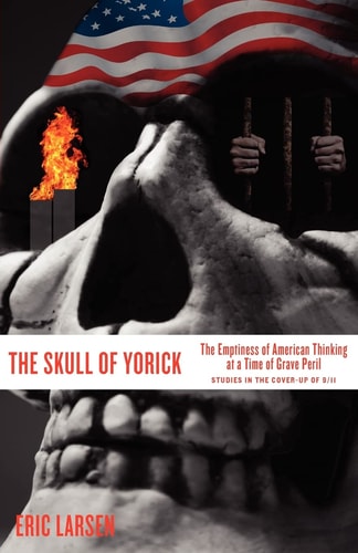 The Skull of Yorick The Emptiness of American Thinking at a Time of Grave Peril — Eric Larsen