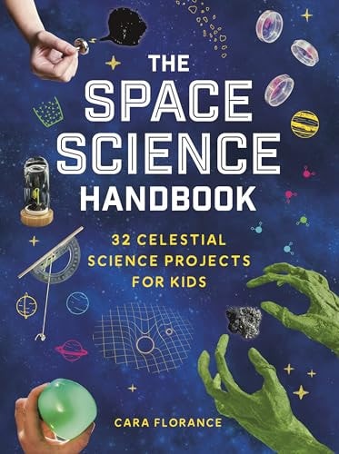 The Space Science Handbook 32 Celestial Science Projects for Kids — Cara Florance