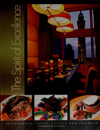 The Spirit of Excellence Restaurants, Chefs, Recipes and Cognacs — David Shaw