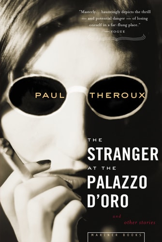 The Stranger at the Palazzo D’Oro And Other Stories — Paul Theroux