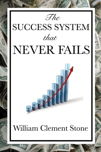 The Success System That Never Fails  (with linked TOC) — William Clement Stone