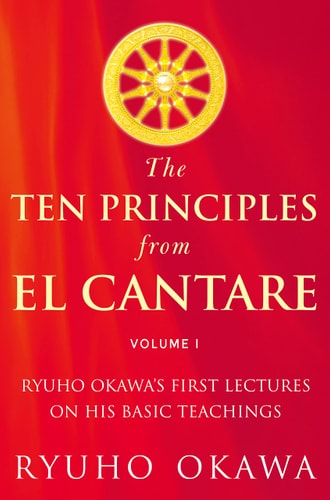 The Ten Principles from El Cantare Ryuho Okawa’s First Lectures on His Basic Teachings — Ryuho Okawa