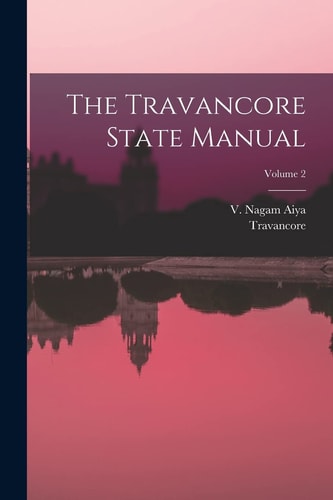 The Travancore State Manual; Volume 2 — Travancore (Princely State)