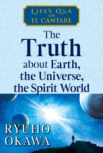 The Truth about Earth, the Universe, the Spirit World — Ryuho Okawa