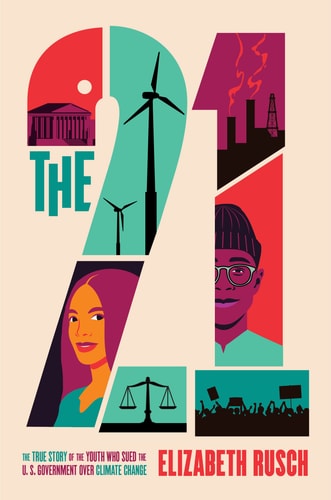 The Twenty One The True Story of the Youth Who Sued the US Government Over Climate Change — Elizabeth Rusch