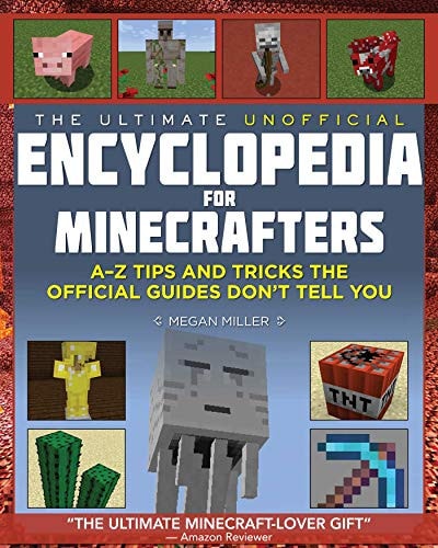 The Ultimate Unofficial Encyclopedia for Minecrafters An A – Z Book of Tips and Tricks the Official Guides Don’t Teach You — Megan Miller