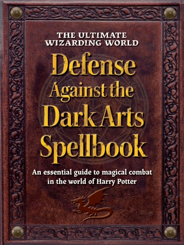 The Ultimate Wizarding World Defense Against the Dark Arts Spellbook An Essential Guide to Magical Combat in the World of Harry Potter — The Editors of MuggleNet