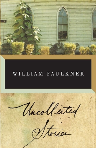 The Uncollected Stories of William Faulkner — William Faulkner