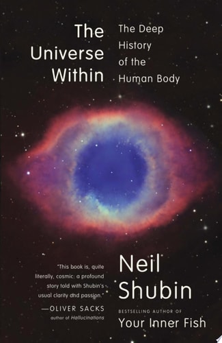 The Universe Within The Deep History of the Human Body — Neil Shubin