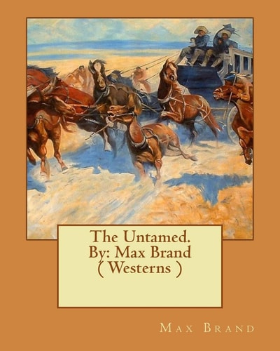 The Untamed. By Max Brand ( Westerns ) — Max Brand