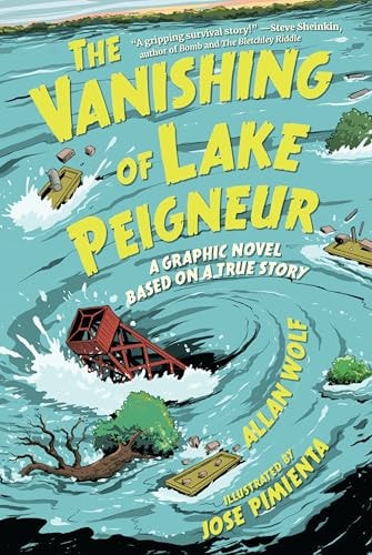 The Vanishing of Lake Peigneur: a Graphic Novel Based on a True Story — Allan Wolf