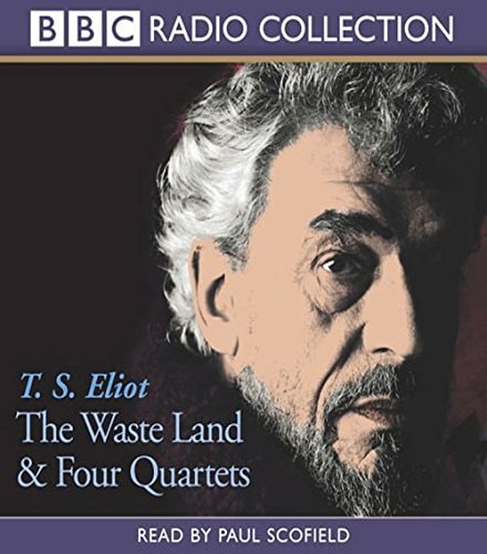 The “Wasteland and “Four Quartets” — T S Eliot