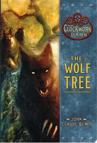 The Wolf Tree: Book 2 of the Clockwork Dark — John Claude Bemis