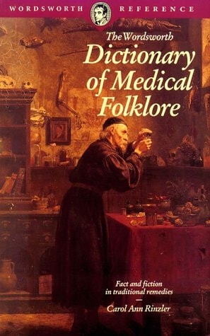The Wordsworth Dictionary of Medical Folklore — Carol Ann Rinzler