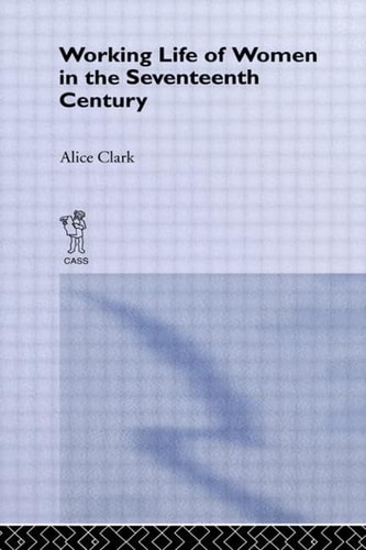 The Working Life of Women in the Seventeenth Century — Alice Clark