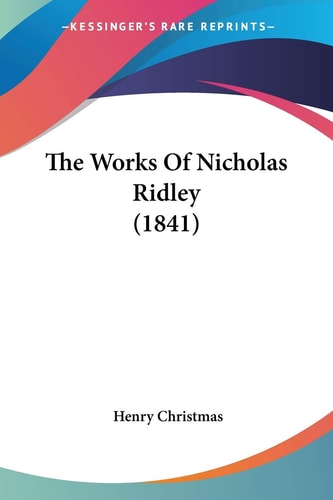 The Works Of Nicholas Ridley (1841) — Henry Christmas