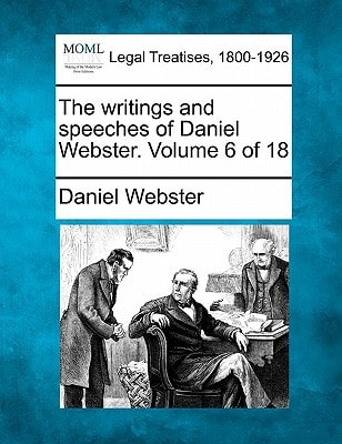 The writings and speeches of Daniel Webster. Volume 6 of 18 — Daniel Webster