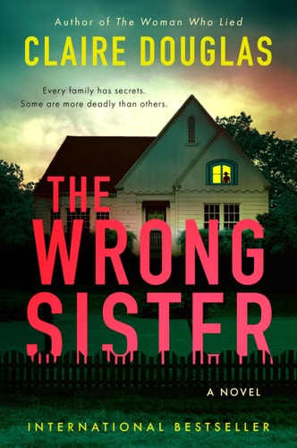 The Wrong Sister A Novel — Claire Douglas