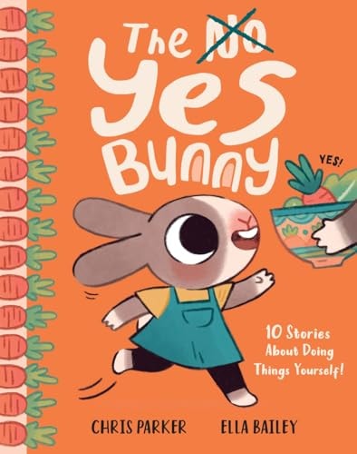 The Yes Bunny 10 Stories about Doing Things Yourself! — Chris Parker