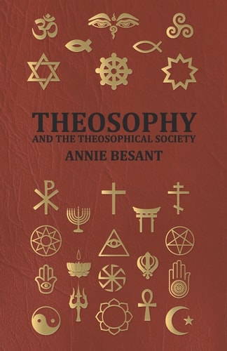 Theosophy and the Theosophical Society — Annie Wood Besant