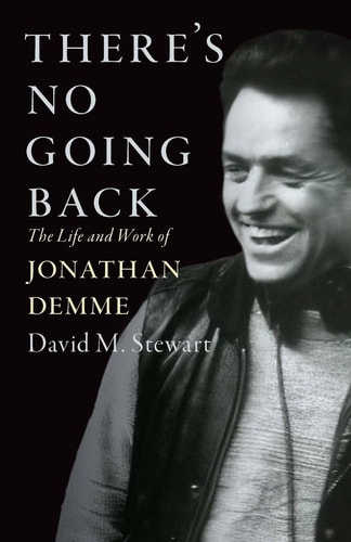 There’s No Going Back The Life and Work of Jonathan Demme — David M. Stewart