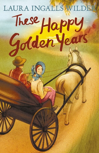 These Happy Golden Years — Laura Ingalls Wilder