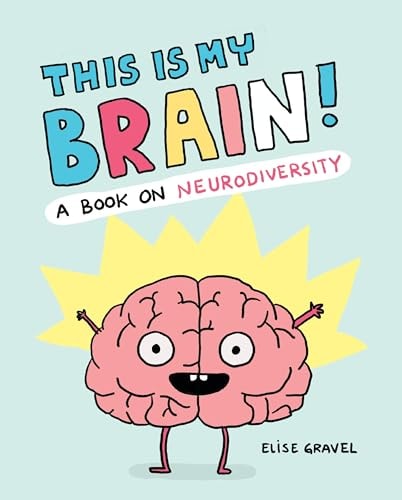 This Is My Brain! A Book on Neurodiversity — Elise Gravel
