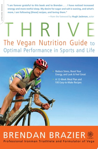 Thrive The Vegan Nutrition Guide to Optimal Performance in Sports and Life — Brendan Brazier